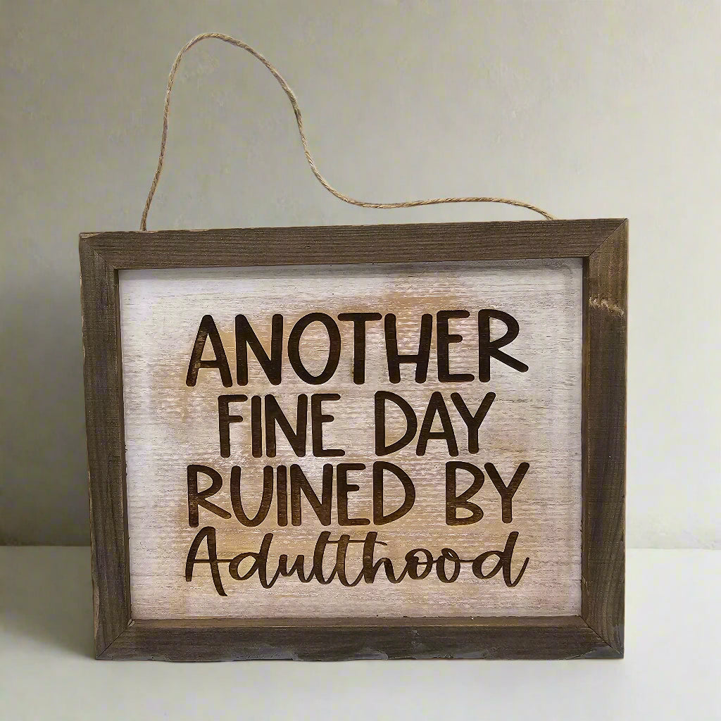 Wood Sign in Wood Frame Custom Message Another Fine Day Ruined By Adultfood